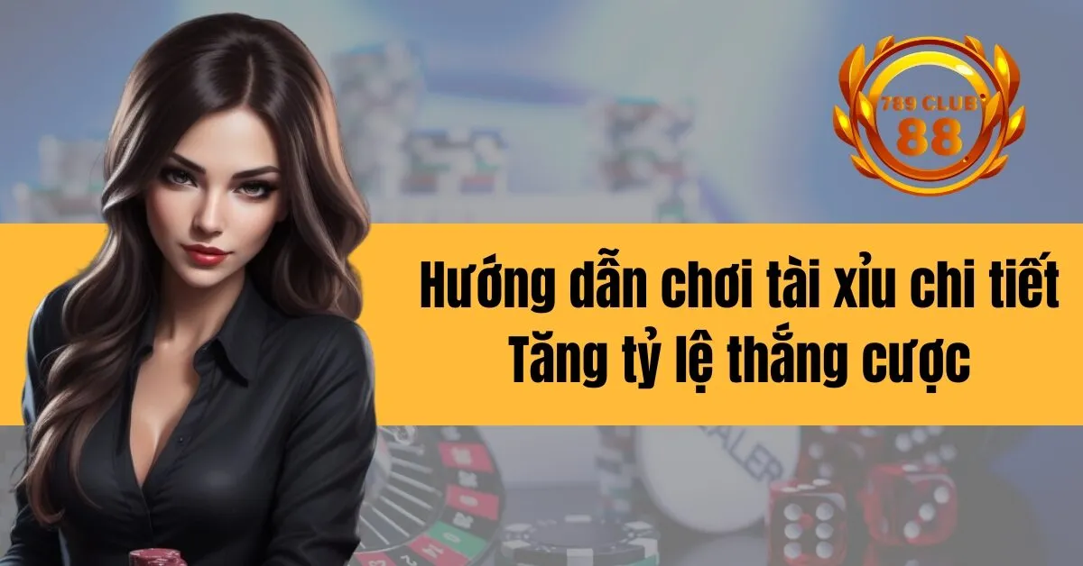 Hướng dẫn chơi tài xỉu chi tiết Tăng tỷ lệ thắng cược
