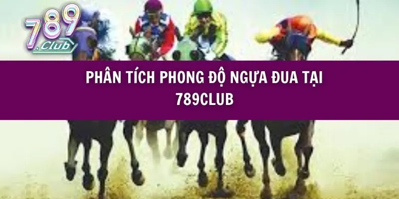 Phân Tích Phong Độ Ngựa Đua Tại 789club